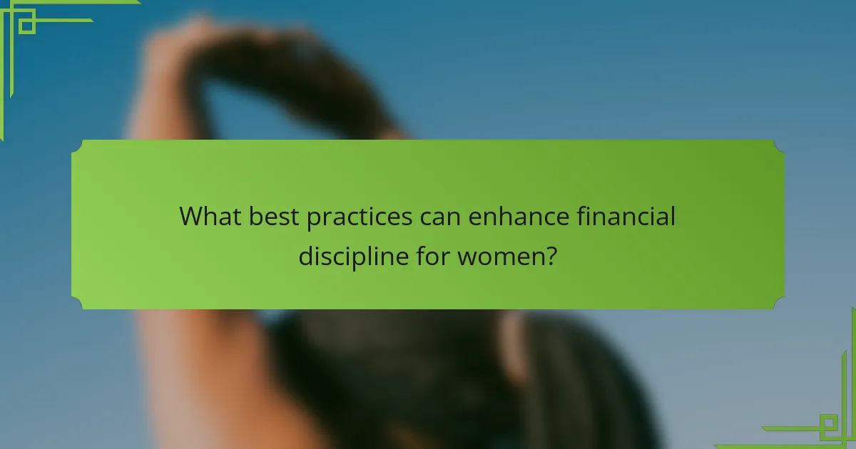 What best practices can enhance financial discipline for women?