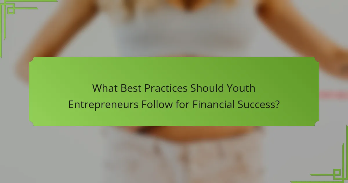 What Best Practices Should Youth Entrepreneurs Follow for Financial Success?