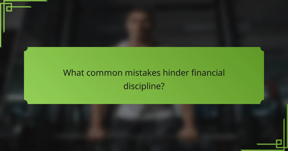 What common mistakes hinder financial discipline?