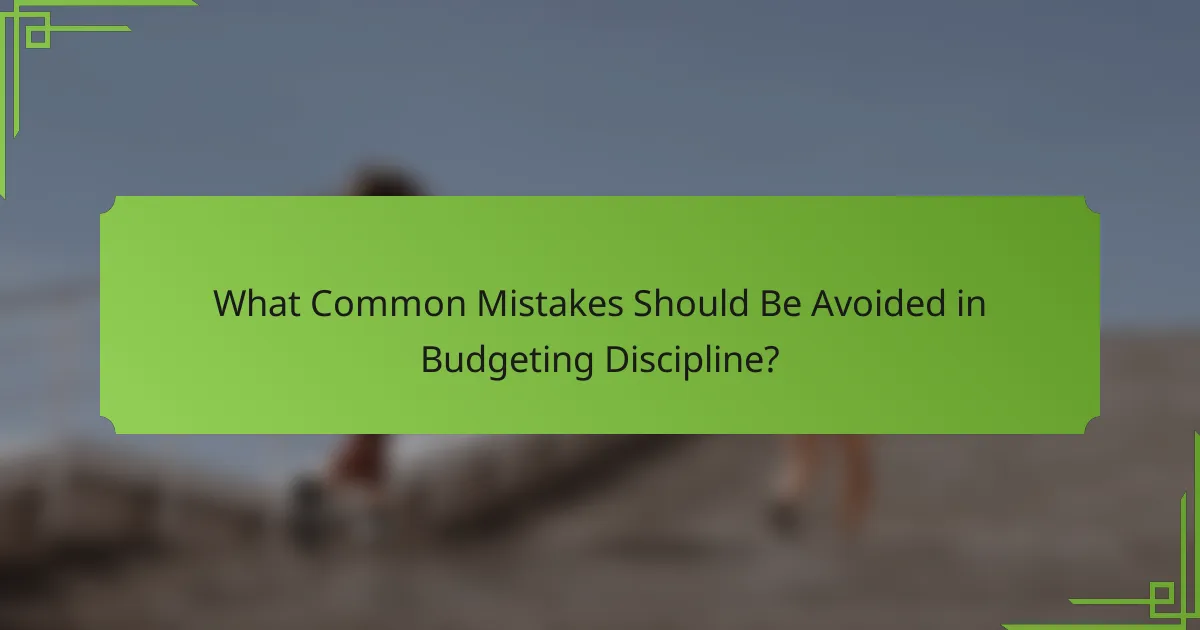What Common Mistakes Should Be Avoided in Budgeting Discipline?
