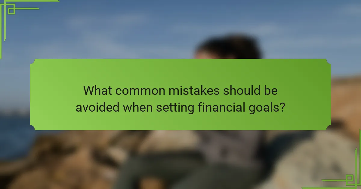 What common mistakes should be avoided when setting financial goals?