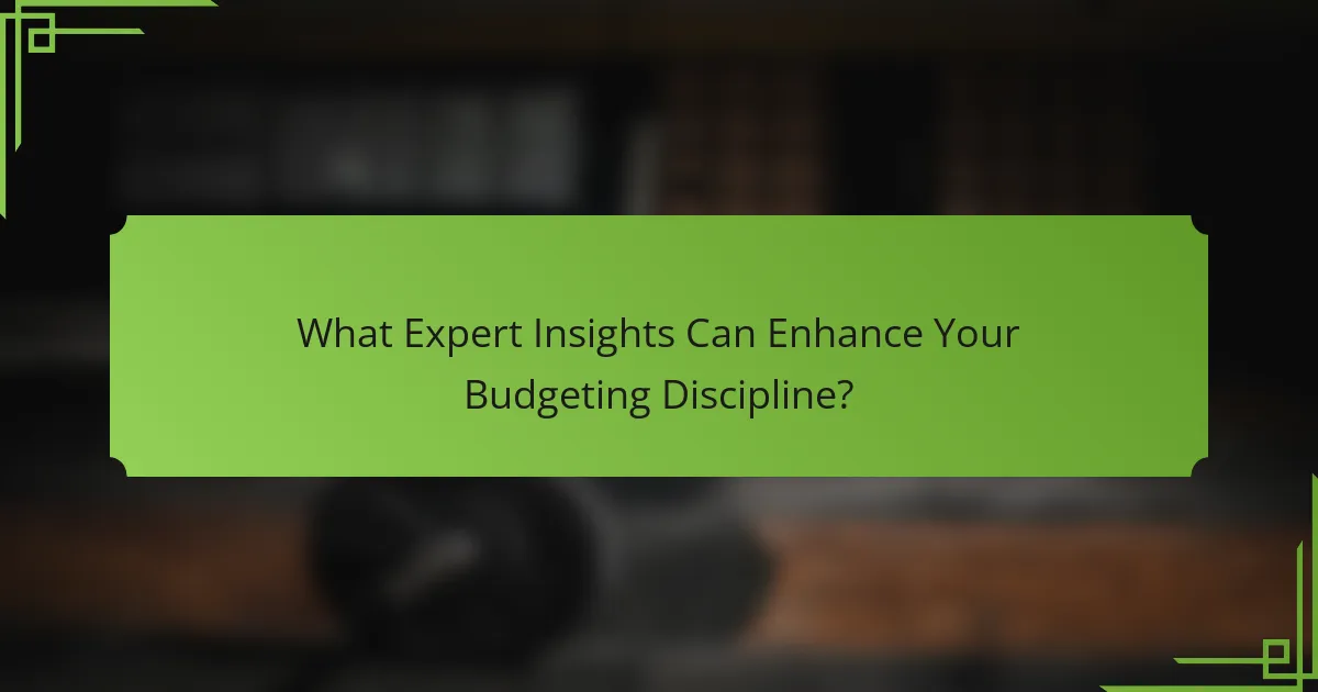 What Expert Insights Can Enhance Your Budgeting Discipline?