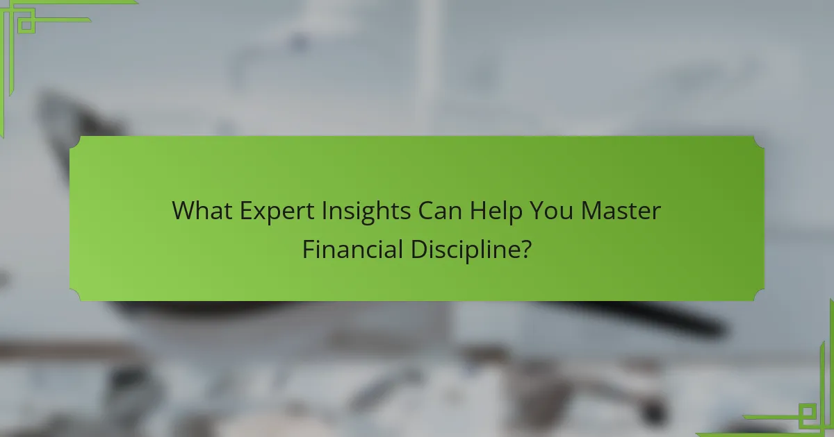 What Expert Insights Can Help You Master Financial Discipline?
