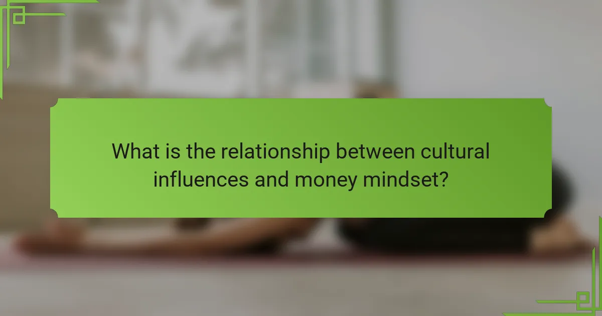 What is the relationship between cultural influences and money mindset?