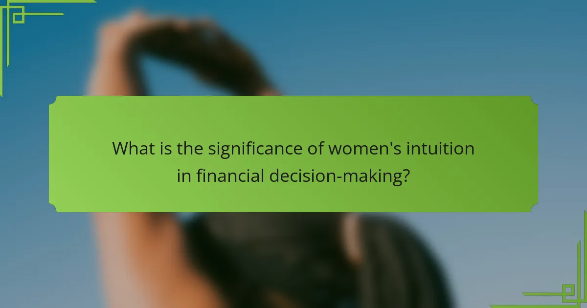 What is the significance of women's intuition in financial decision-making?