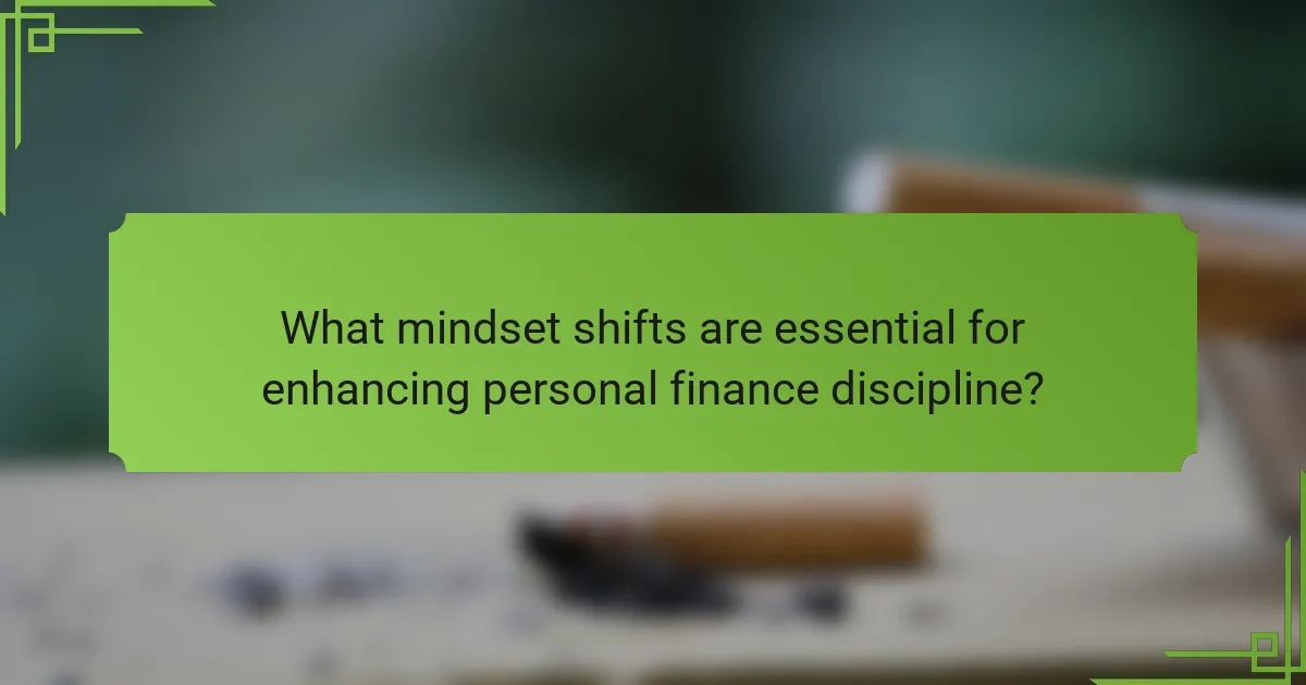 What mindset shifts are essential for enhancing personal finance discipline?