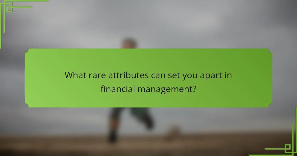 What rare attributes can set you apart in financial management?
