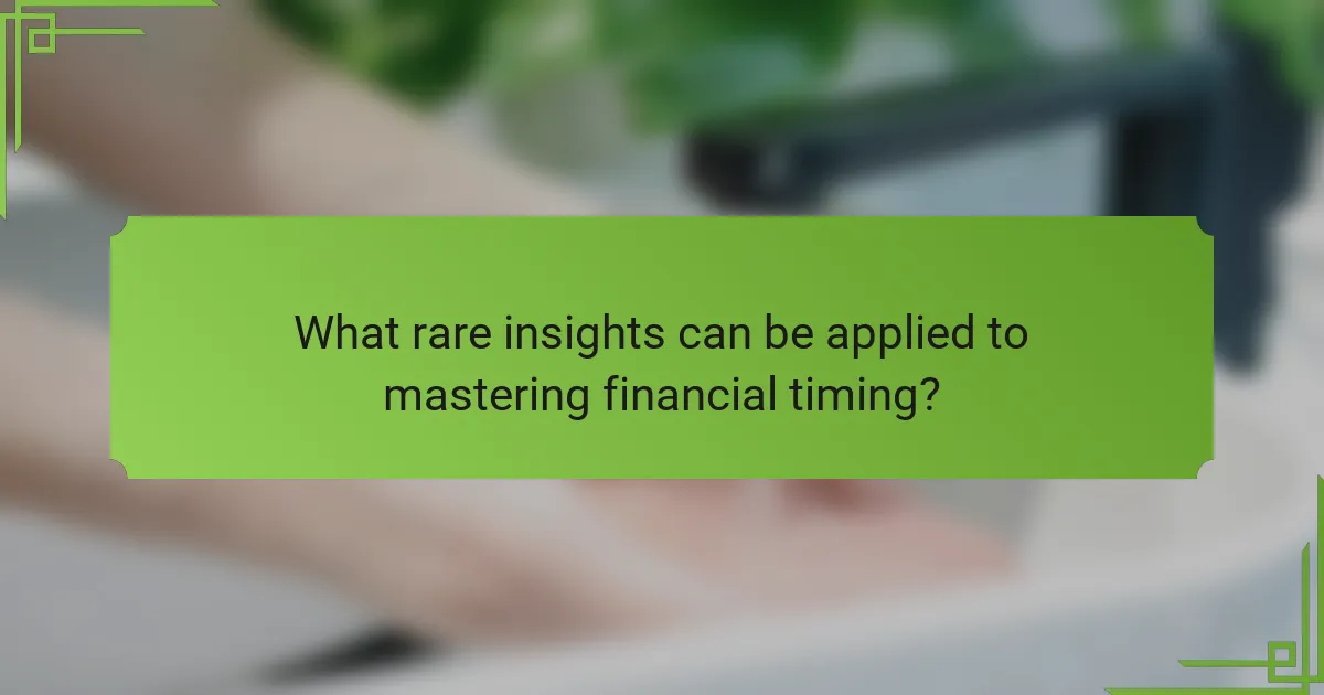What rare insights can be applied to mastering financial timing?