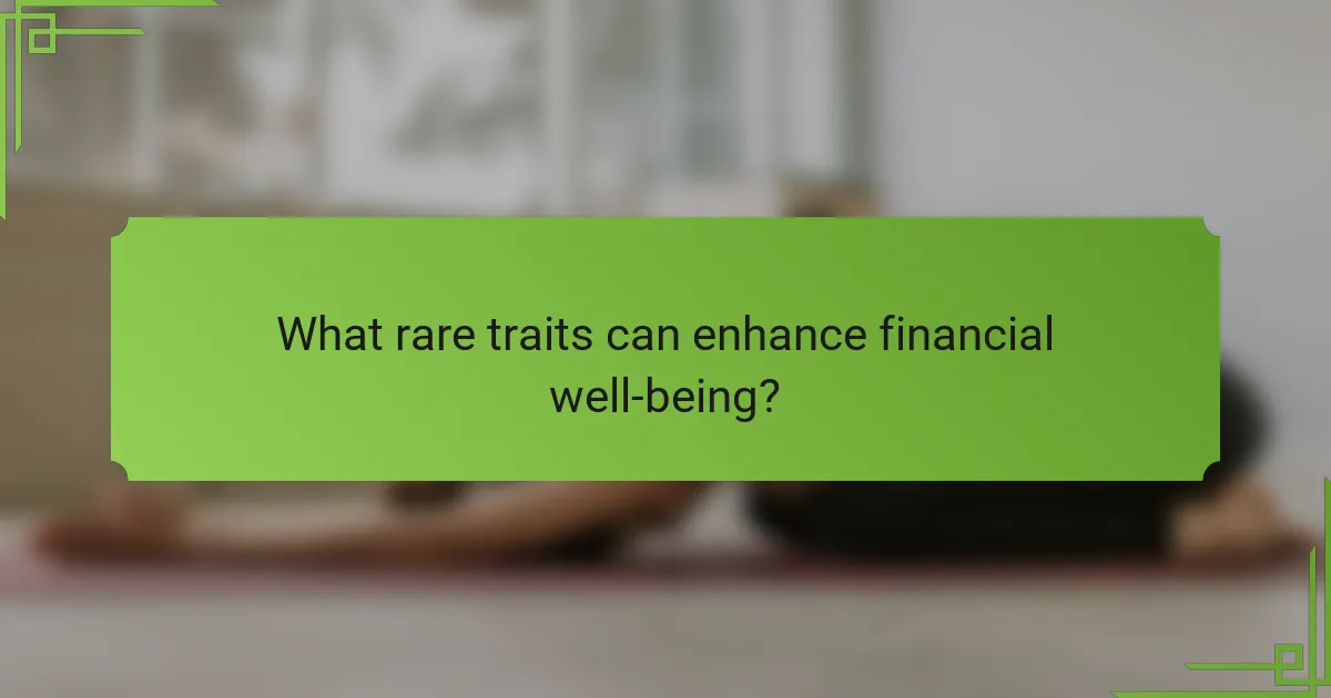 What rare traits can enhance financial well-being?