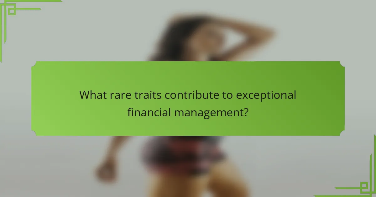 What rare traits contribute to exceptional financial management?