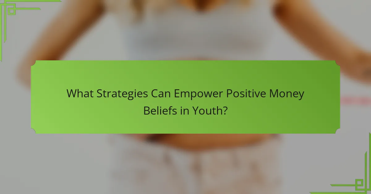 What Strategies Can Empower Positive Money Beliefs in Youth?