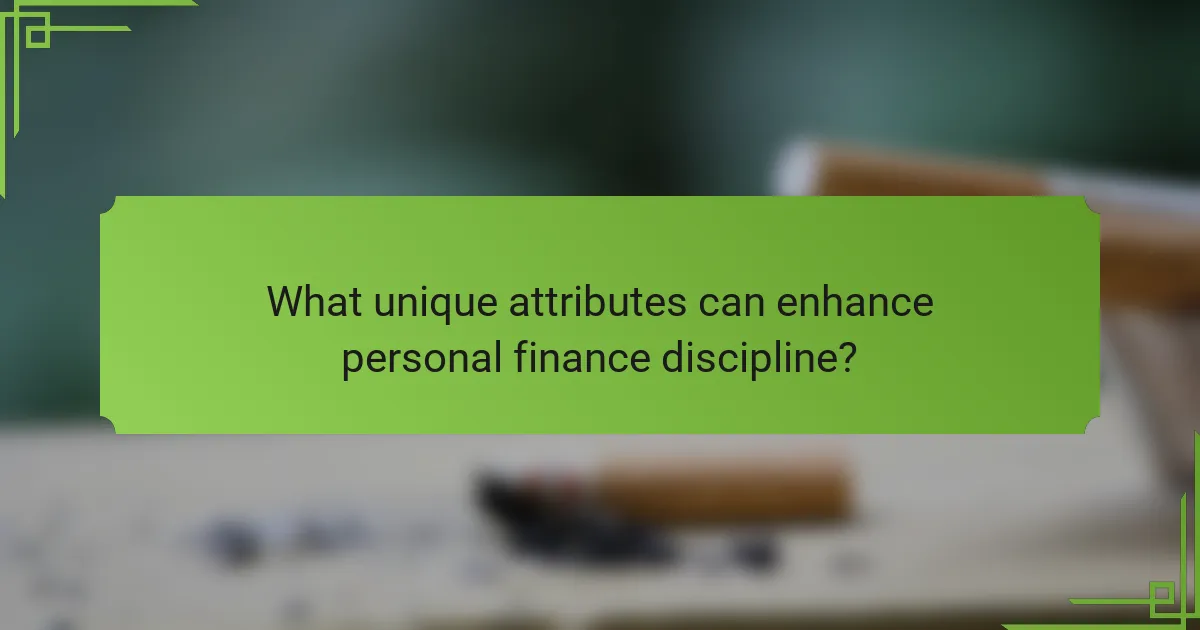 What unique attributes can enhance personal finance discipline?
