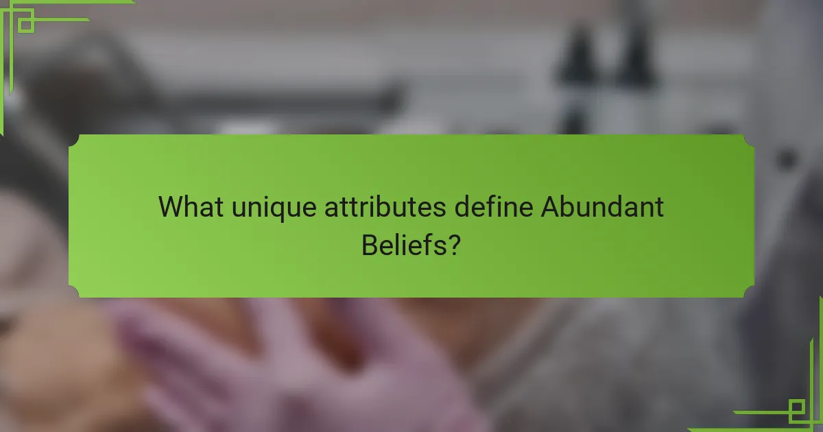 What unique attributes define Abundant Beliefs?