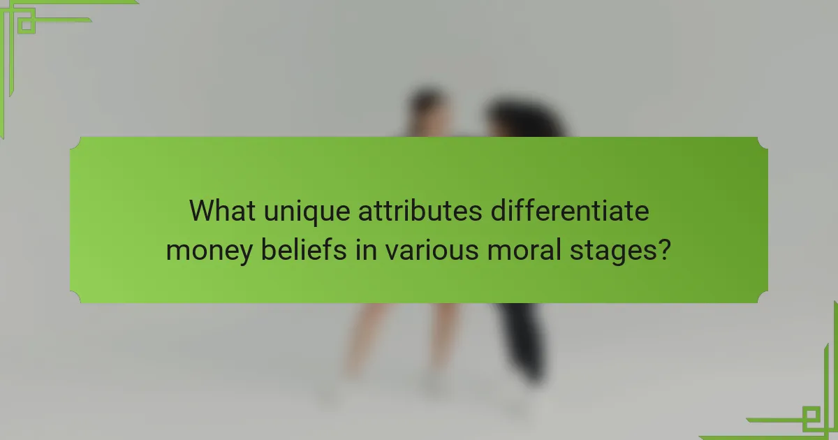 What unique attributes differentiate money beliefs in various moral stages?
