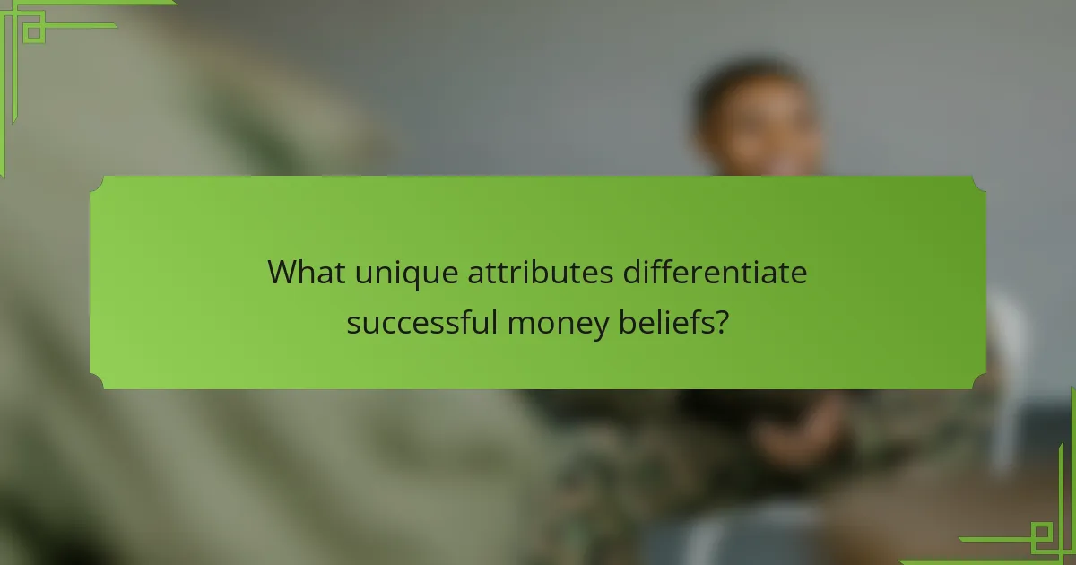 What unique attributes differentiate successful money beliefs?