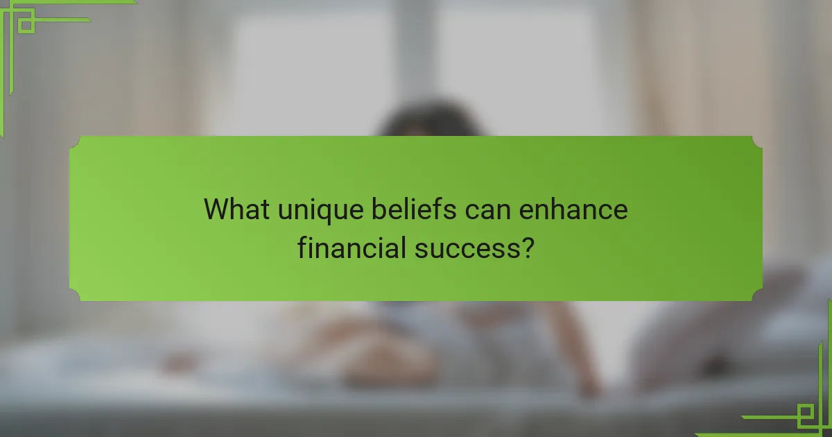 What unique beliefs can enhance financial success?