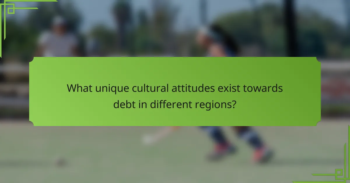 What unique cultural attitudes exist towards debt in different regions?