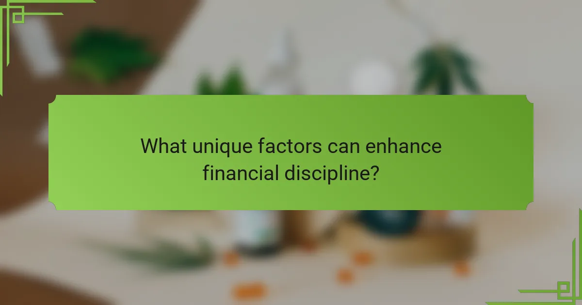 What unique factors can enhance financial discipline?