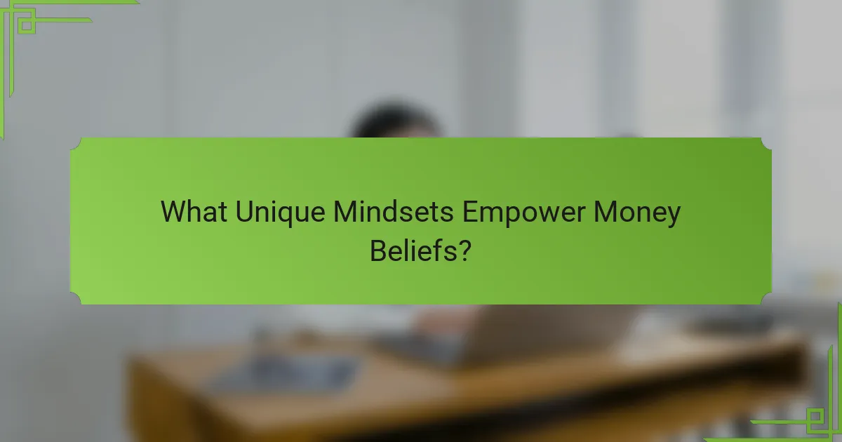What Unique Mindsets Empower Money Beliefs?