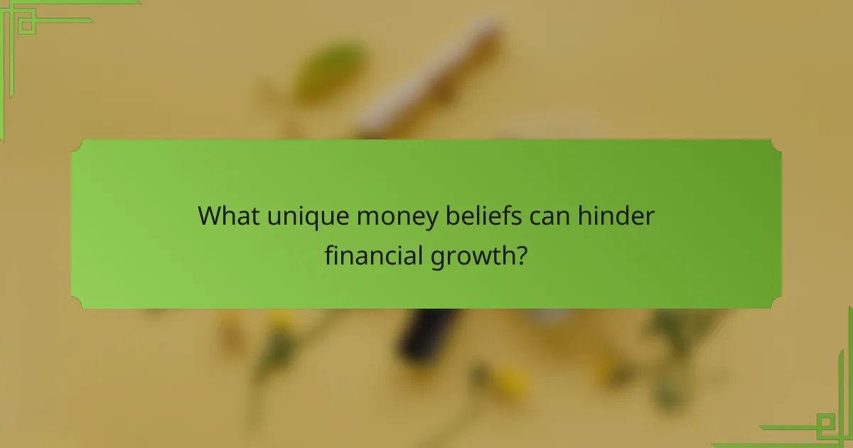 What unique money beliefs can hinder financial growth?