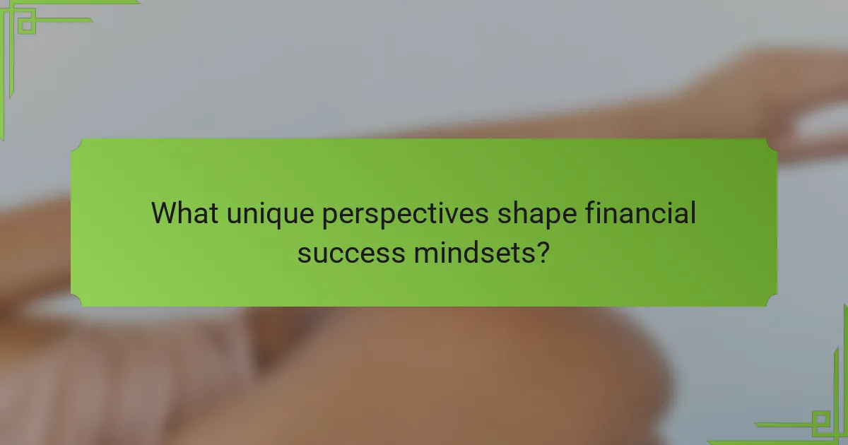 What unique perspectives shape financial success mindsets?