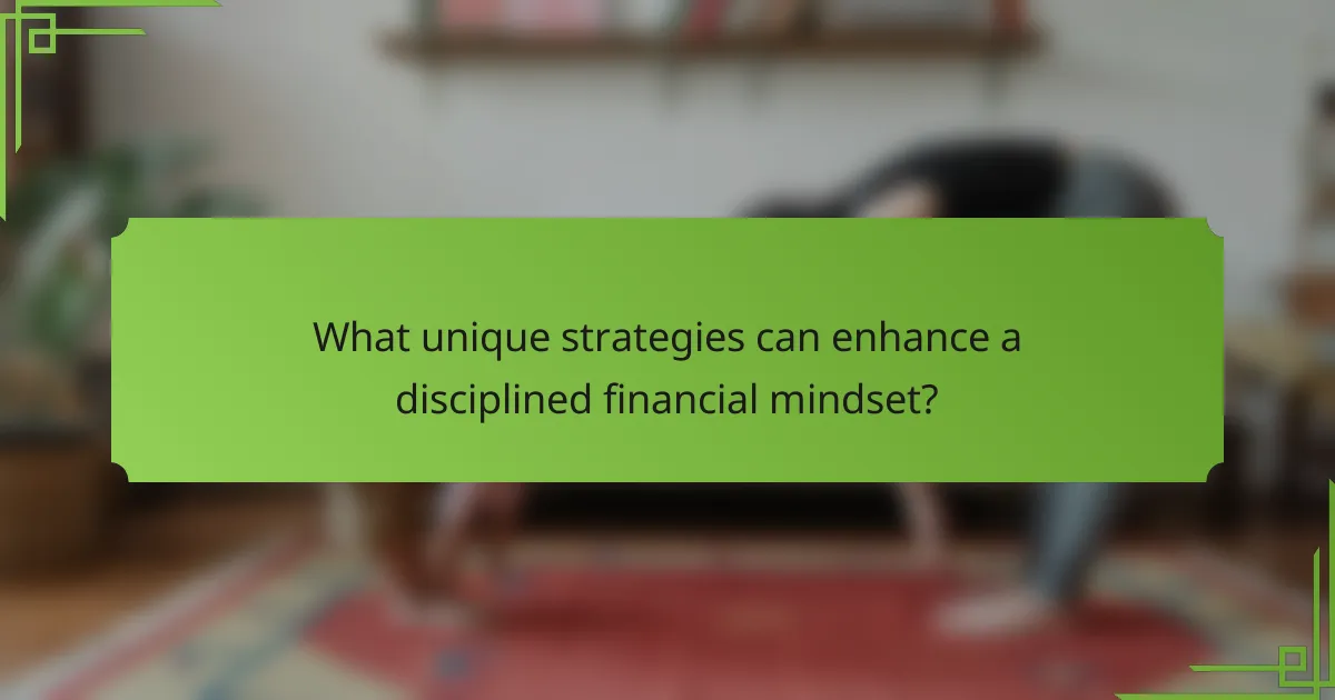 What unique strategies can enhance a disciplined financial mindset?