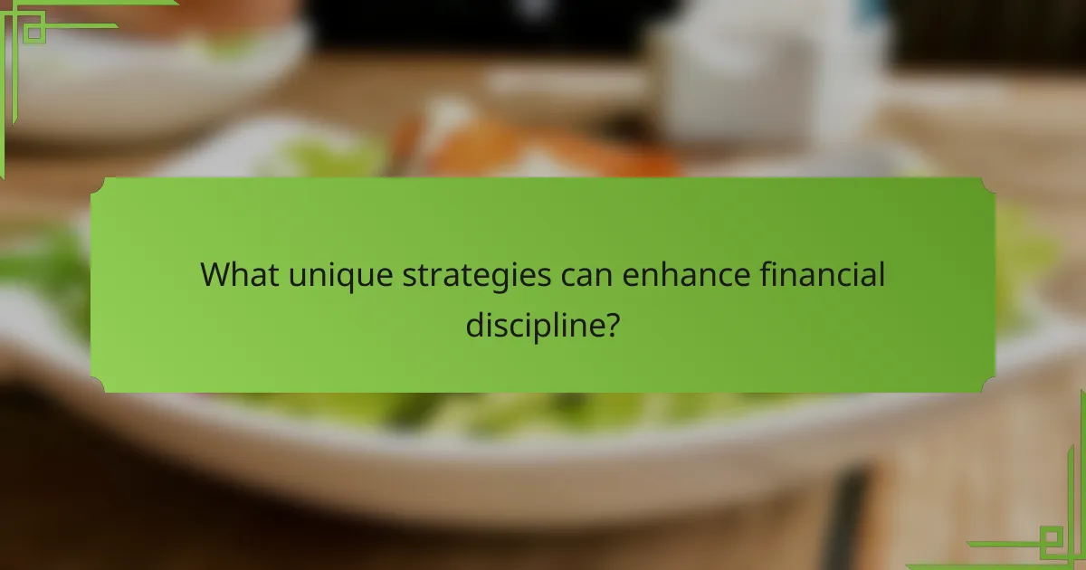 What unique strategies can enhance financial discipline?
