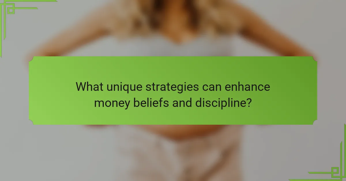 What unique strategies can enhance money beliefs and discipline?