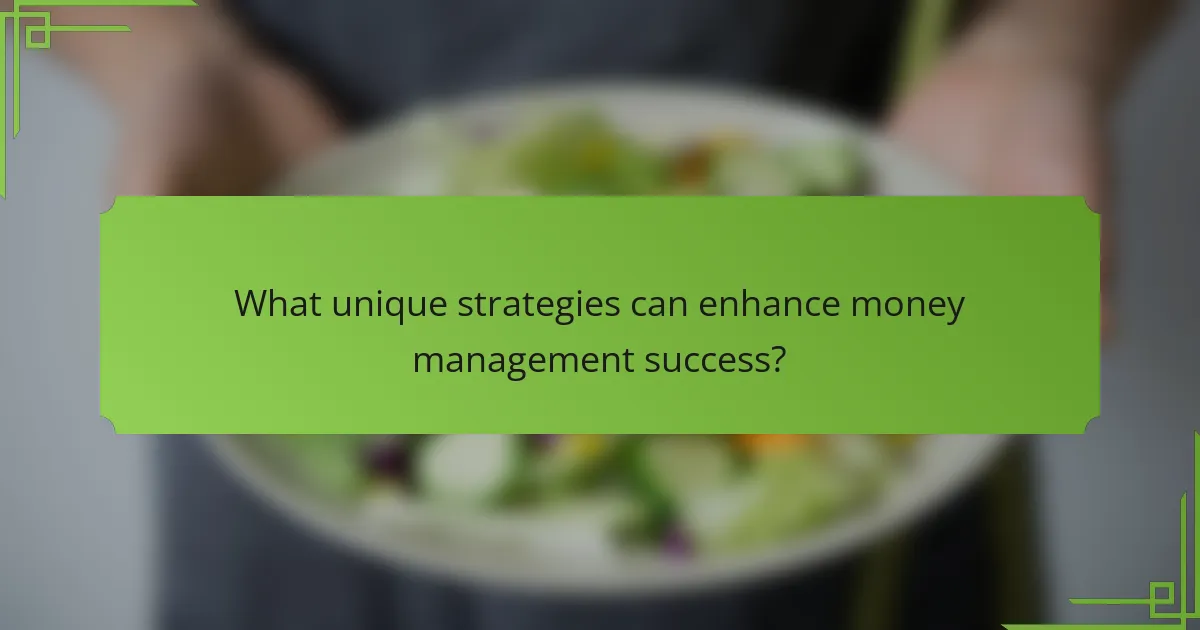 What unique strategies can enhance money management success?