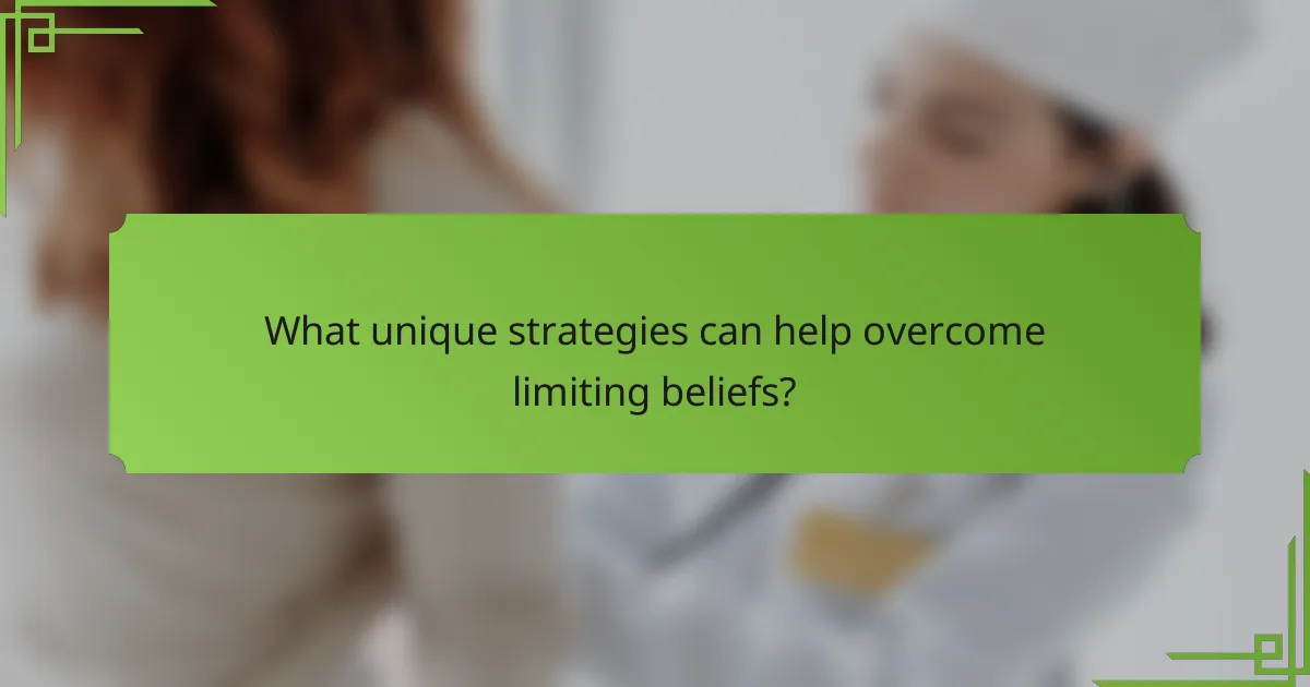 What unique strategies can help overcome limiting beliefs?
