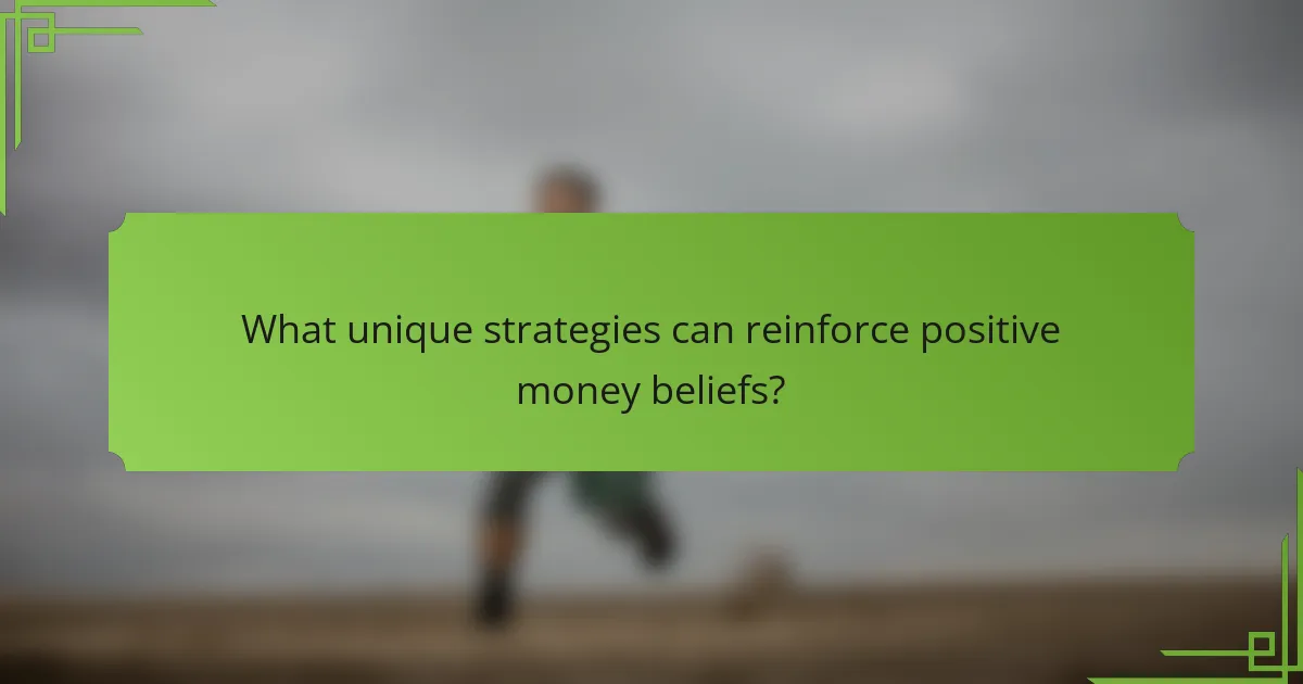 What unique strategies can reinforce positive money beliefs?