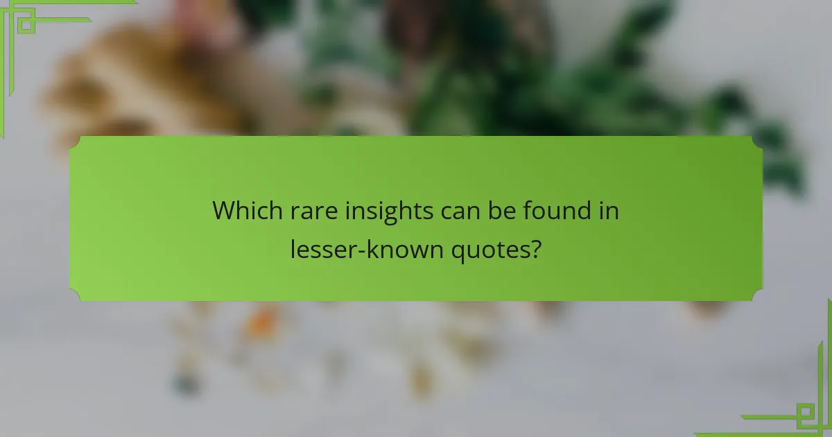 Which rare insights can be found in lesser-known quotes?