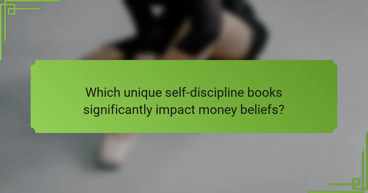 Which unique self-discipline books significantly impact money beliefs?