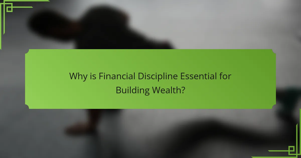 Why is Financial Discipline Essential for Building Wealth?